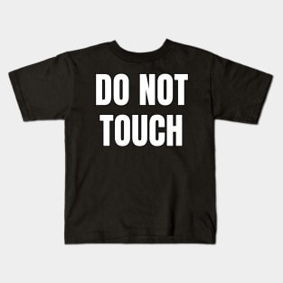 Do Not Touch Kids T-Shirt